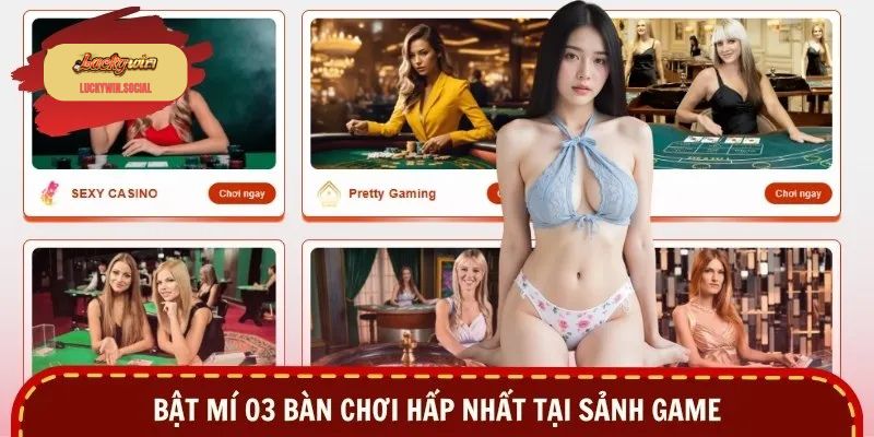 Bật mí 03 bàn chơi hấp nhất tại sảnh game