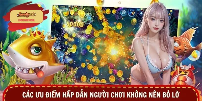 Các ưu điểm hấp dẫn người chơi không nên bỏ lỡ