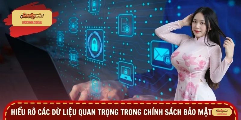 Hiểu rõ các dữ liệu quan trọng trong chính sách bảo mật tại Luckywin