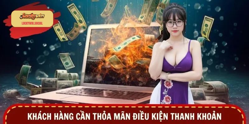 Khách hàng cần thỏa mãn điều kiện thanh khoản