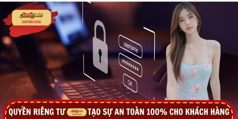 Quyền riêng tư tại Luckywin tạo sự an toàn 100% cho khách hàng