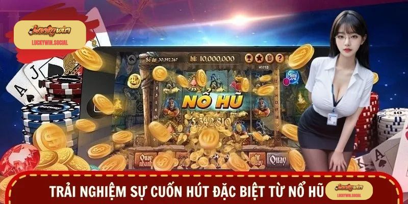 Trải nghiệm sự cuốn hút đặc biệt từ nổ hũ Luckywin